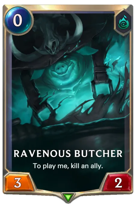 Ravenous Butcher. To play me, kill an ally.