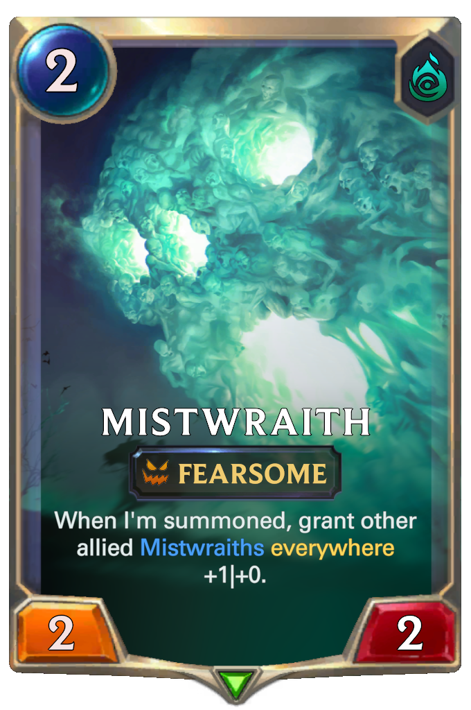 Mistwraith. When I'm summoned, grant other allied Mistwraiths everywhere +1|+0.