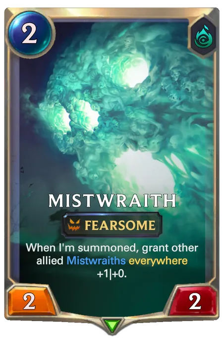 Mistwraith. When I'm summoned, grant other allied Mistwraiths everywhere +1|+0.