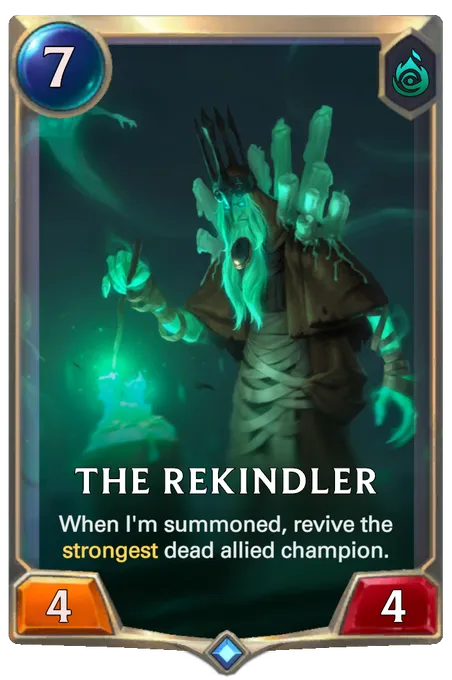 The Rekindler. When I'm summoned, revive the strongest dead allied champion.
