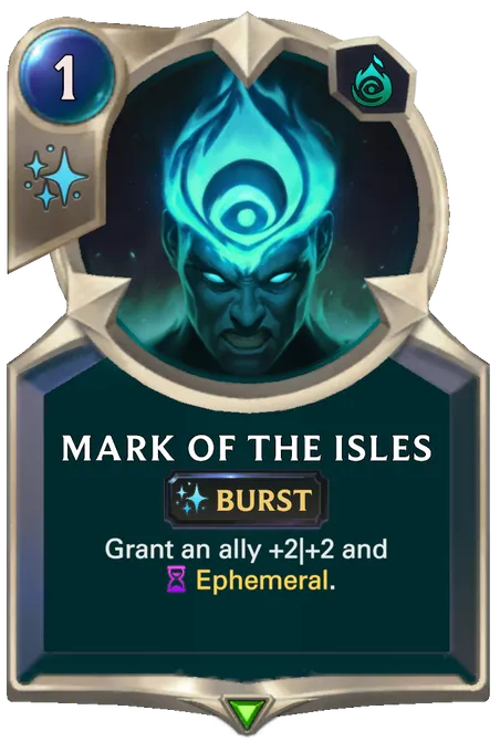 Mark of the Isles. Grant an ally +2|+2 and Ephemeral.