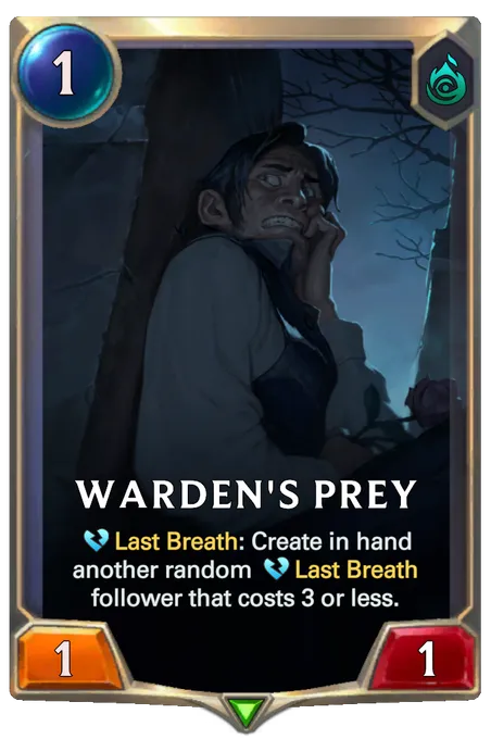 Warden's Prey. Last Breath: Create in hand another random Last Breath follower that costs 3 or less.