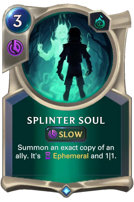 Splinter Soul. Summon an exact copy of an ally. It's Ephemeral and 1|1.