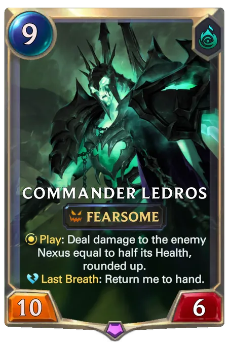 Commander Ledros. Play: Deal damage to the enemy Nexus equal to half its Health, rounded up. Last Breath: Return me to hand.