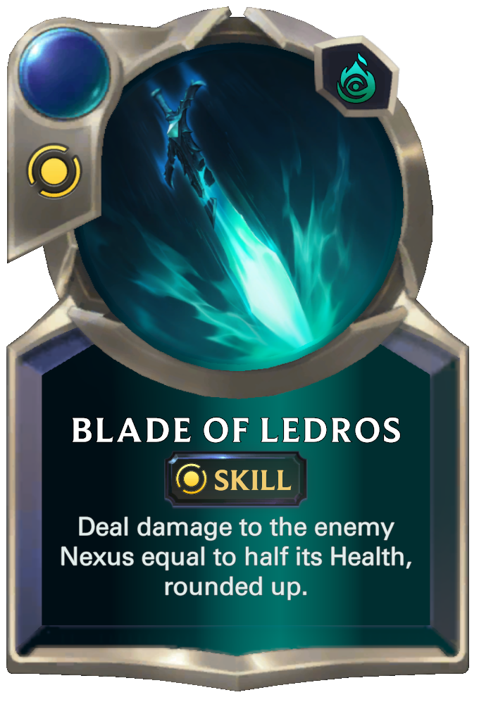Blade of Ledros. Deal damage to the enemy Nexus equal to half its Health, rounded up.