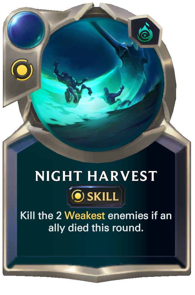 Night Harvest. Kill the 2 Weakest enemies if an ally died this round.