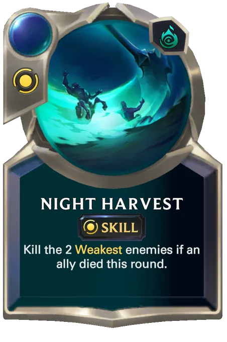 Night Harvest. Kill the 2 Weakest enemies if an ally died this round.