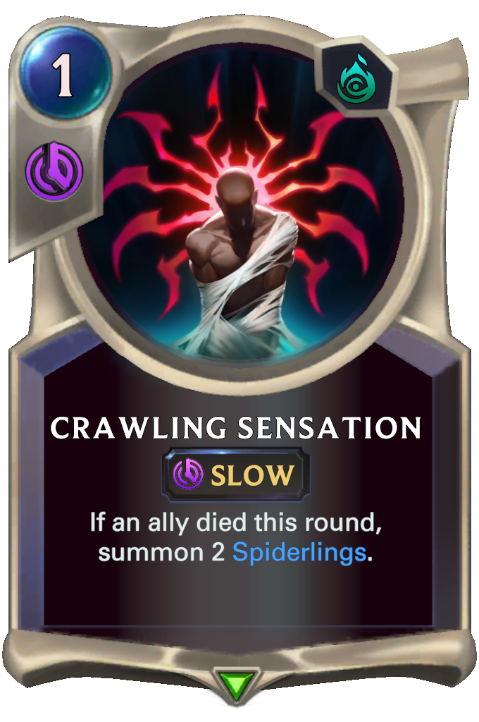 Crawling Sensation. If an ally died this round, summon 2 Spiderlings.
