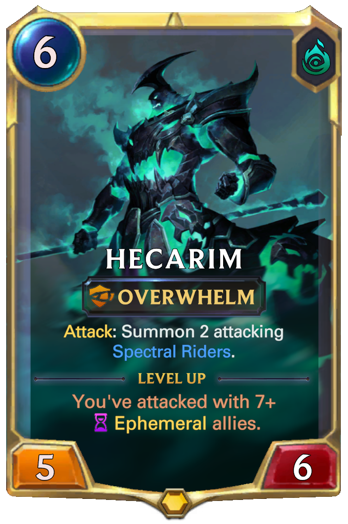 Hecarim. Attack: Summon 2 attacking Spectral Riders. Level up: You've attacked with 7+ Ephemeral allies.
