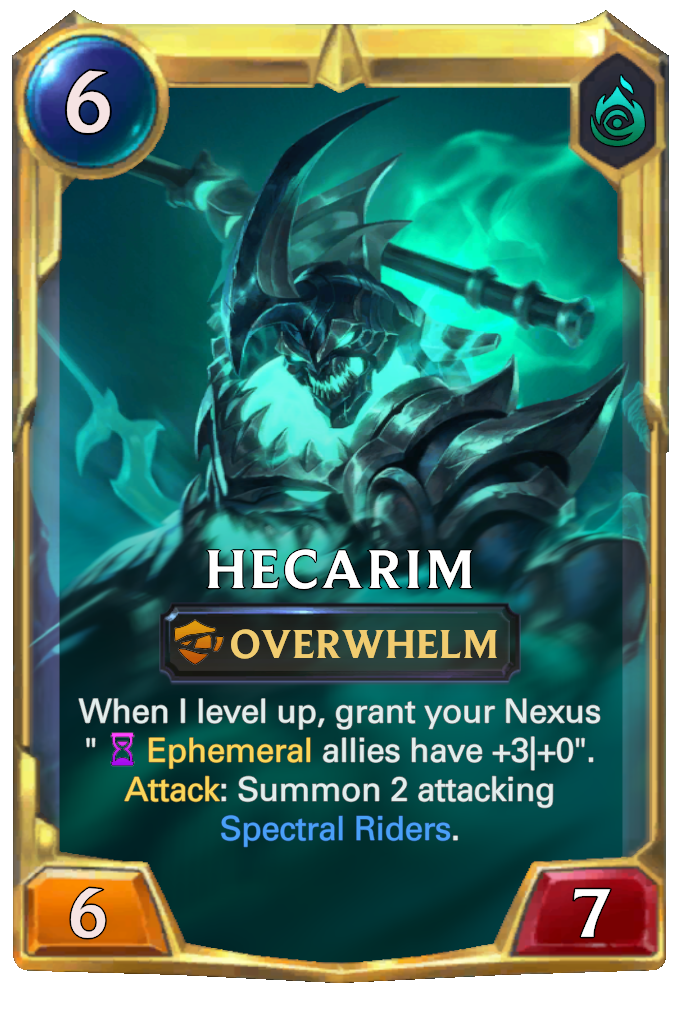 Hecarim. When I level up, grant your Nexus "Ephemeral allies have +3|+0". Attack: Summon 2 attacking Spectral Riders.