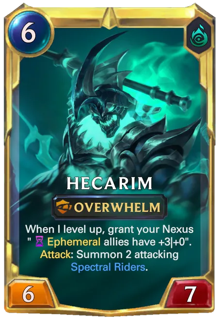 Hecarim. When I level up, grant your Nexus "Ephemeral allies have +3|+0". Attack: Summon 2 attacking Spectral Riders.