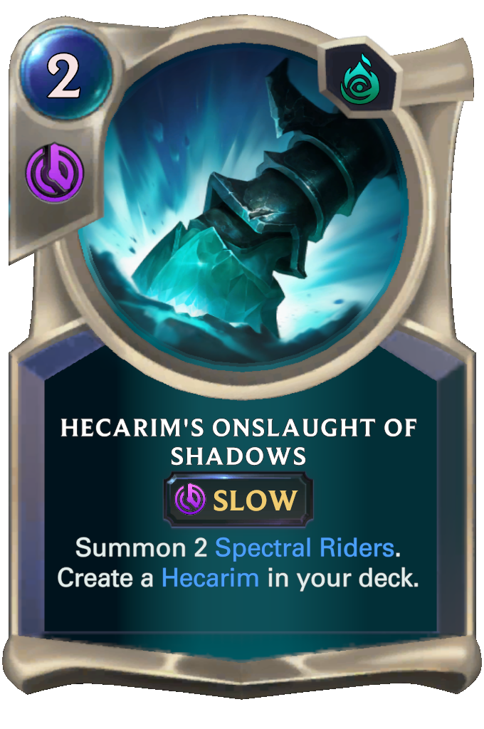Hecarim's Onslaught of Shadows. Summon 2 Spectral Riders. Create a Hecarim in your deck.