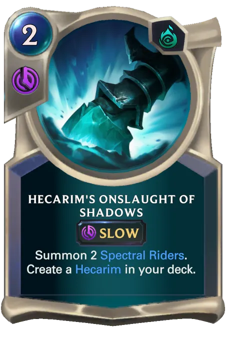 Hecarim's Onslaught of Shadows. Summon 2 Spectral Riders. Create a Hecarim in your deck.