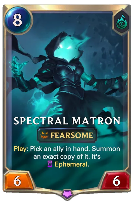 Spectral Matron. Play: Pick an ally in hand. Summon an exact copy of it. It's Ephemeral.