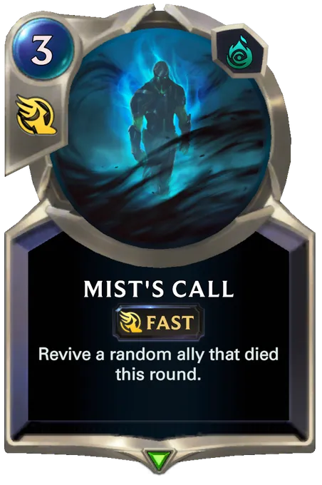 Mist's Call. Revive a random ally that died this round.