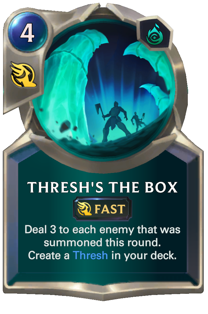 Thresh's The Box. Deal 3 to each enemy that was summoned this round. Create a Thresh in your deck.