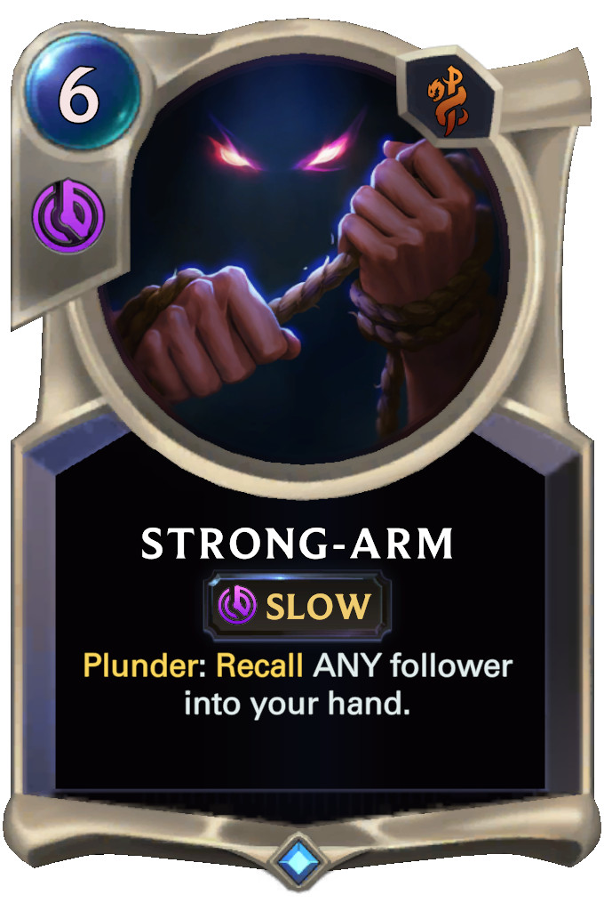 Strong-arm. Plunder: Recall ANY follower into your hand.