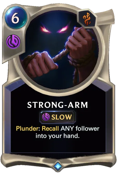 Strong-arm. Plunder: Recall ANY follower into your hand.