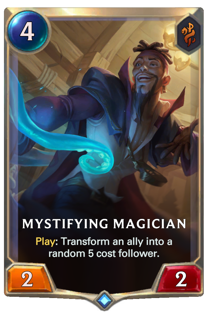 Mystifying Magician. Play: Transform an ally into a random 5 cost follower.