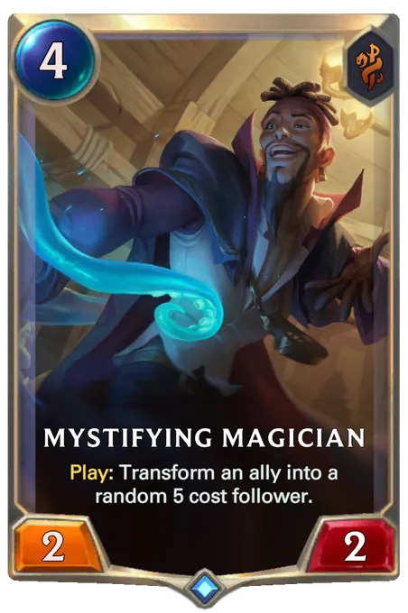 Mystifying Magician. Play: Transform an ally into a random 5 cost follower.