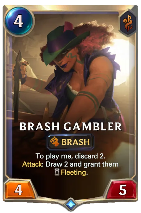 Brash Gambler. To play me, discard 2. Attack: Draw 2 and grant them Fleeting.