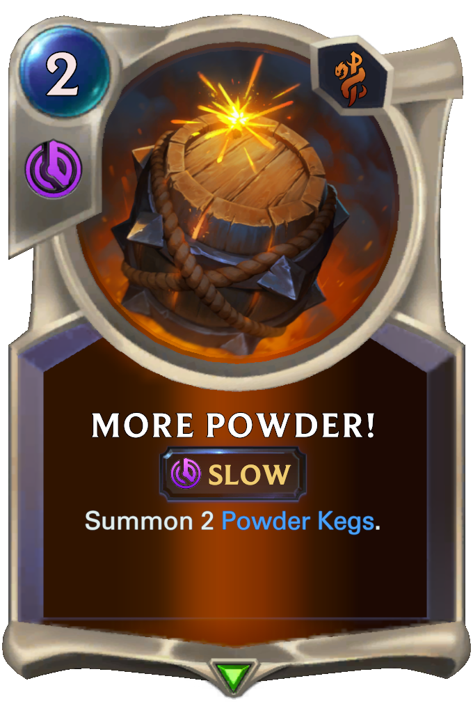 More Powder!. Summon 2 Powder Kegs.