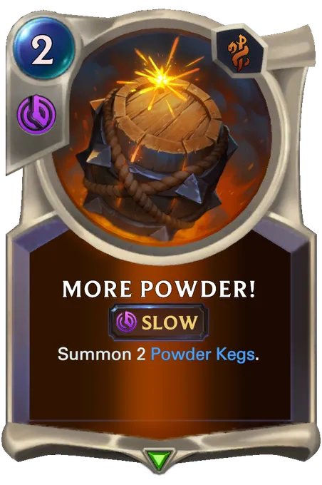 More Powder!. Summon 2 Powder Kegs.