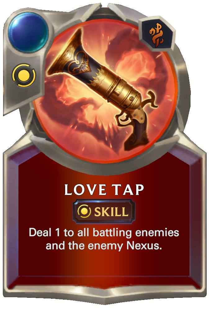 Love Tap. Deal 1 to all battling enemies and the enemy Nexus.