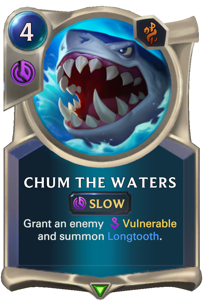 Chum the Waters. Grant an enemy Vulnerable and summon Longtooth.