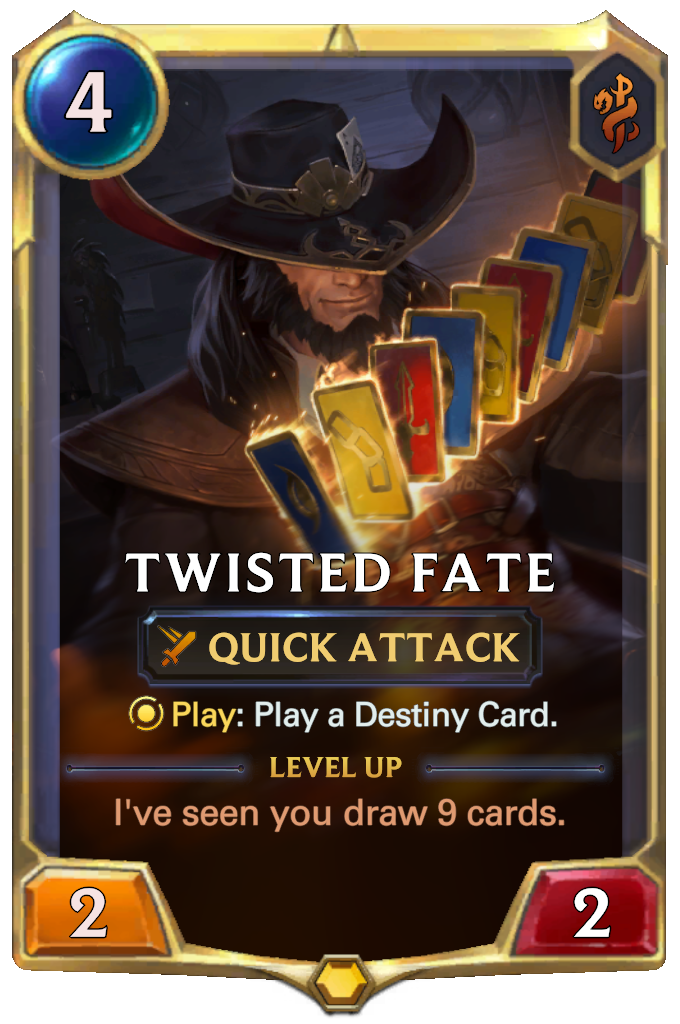 Twisted Fate. Play: Play a Destiny Card. Level up: I've seen you draw 9 cards.