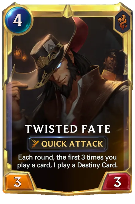 Twisted Fate. Each round, the first 3 times you play a card, I play a Destiny Card.