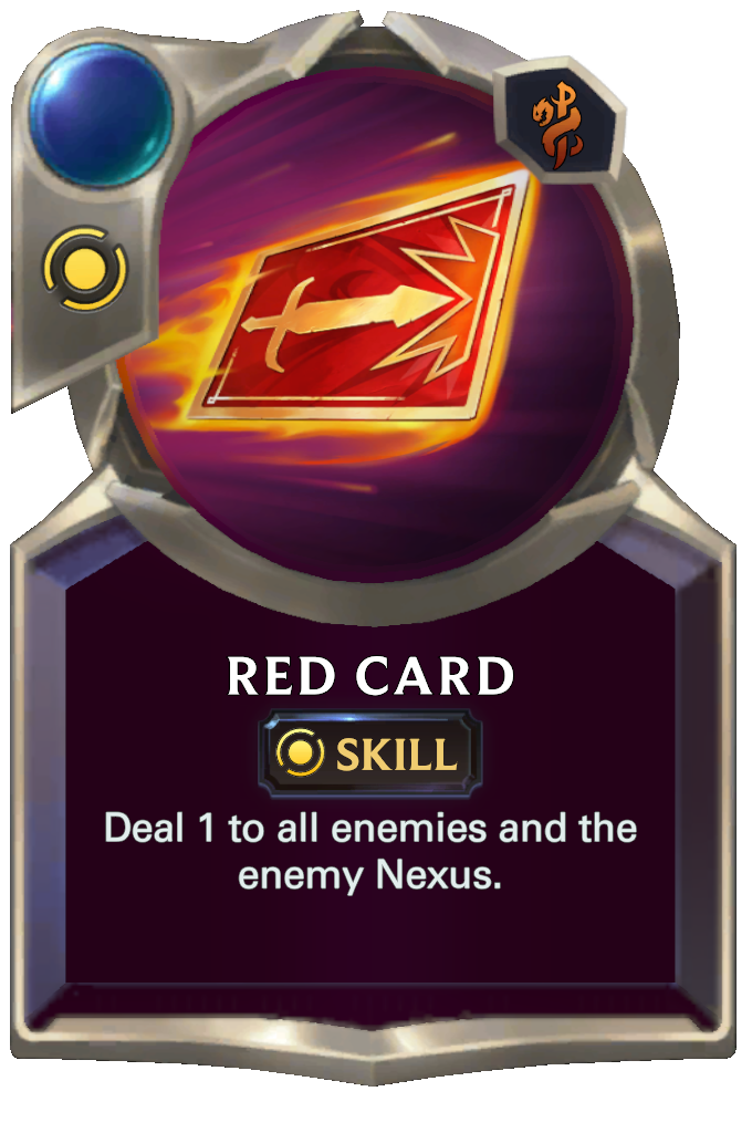 Red Card. Deal 1 to all enemies and the enemy Nexus.