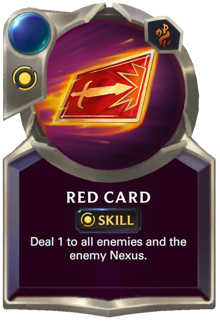 Red Card. Deal 1 to all enemies and the enemy Nexus.