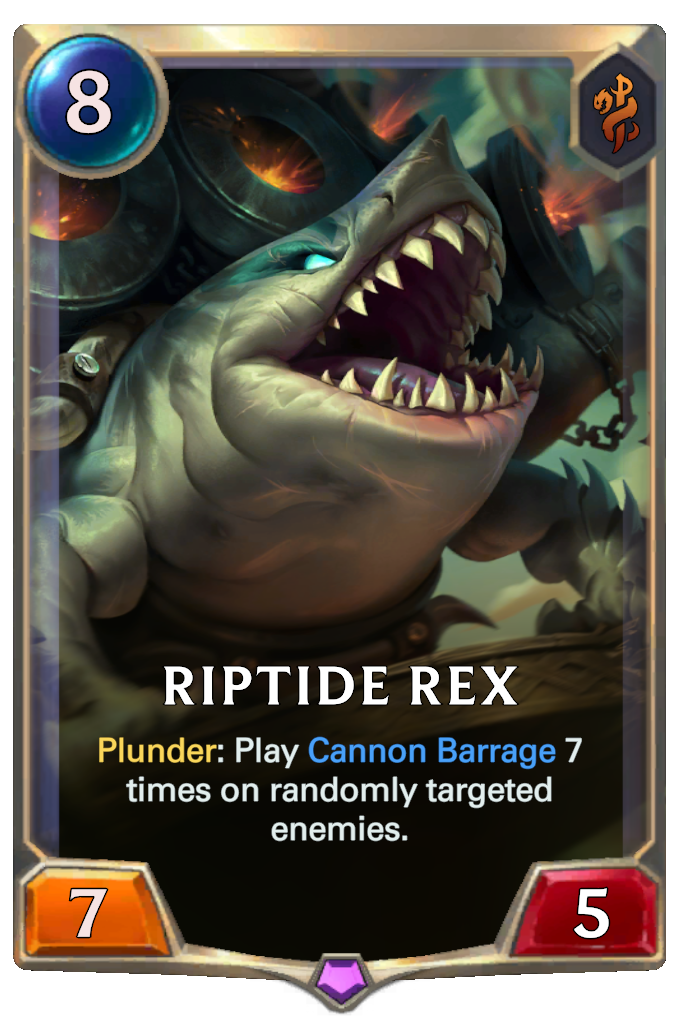 Riptide Rex. Plunder: Play Cannon Barrage 7 times on randomly targeted enemies.