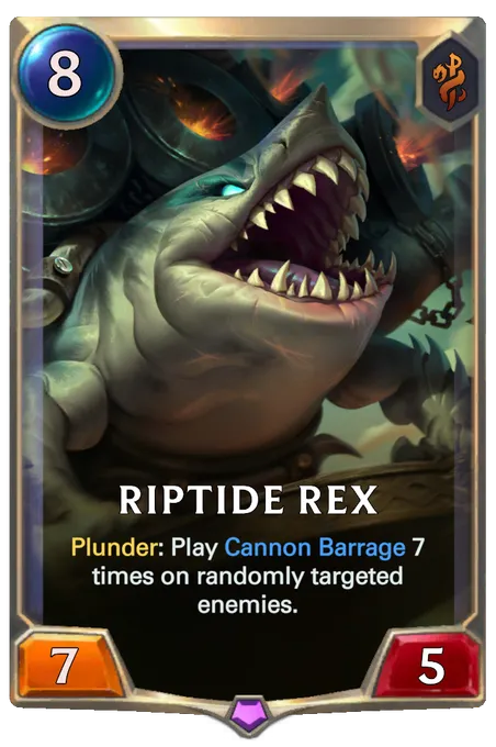 Riptide Rex. Plunder: Play Cannon Barrage 7 times on randomly targeted enemies.