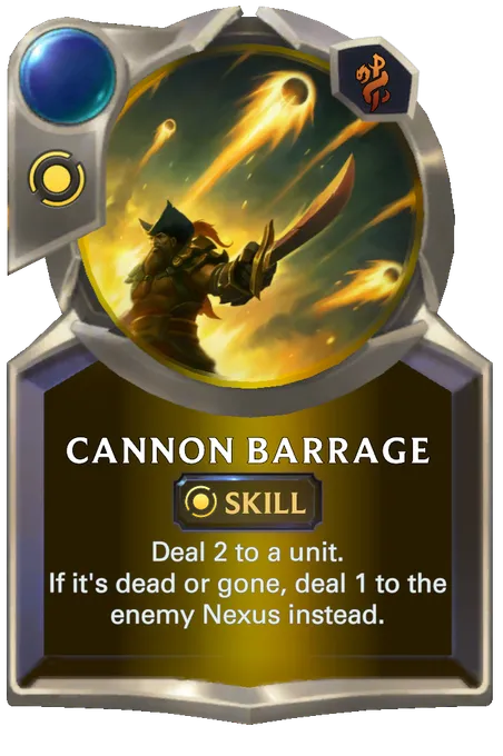 Cannon Barrage. Deal 2 to a unit. If it's dead or gone, deal 1 to the enemy Nexus instead.