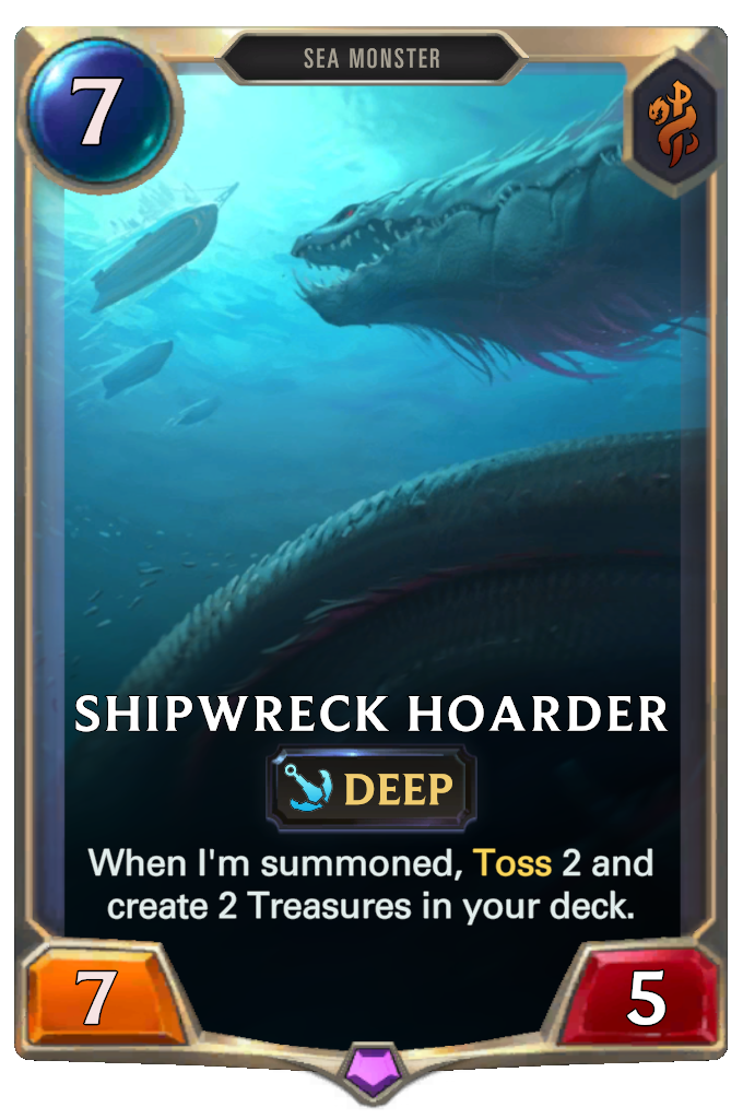 Shipwreck Hoarder. When I'm summoned, Toss 2 and create 2 Treasures in your deck.