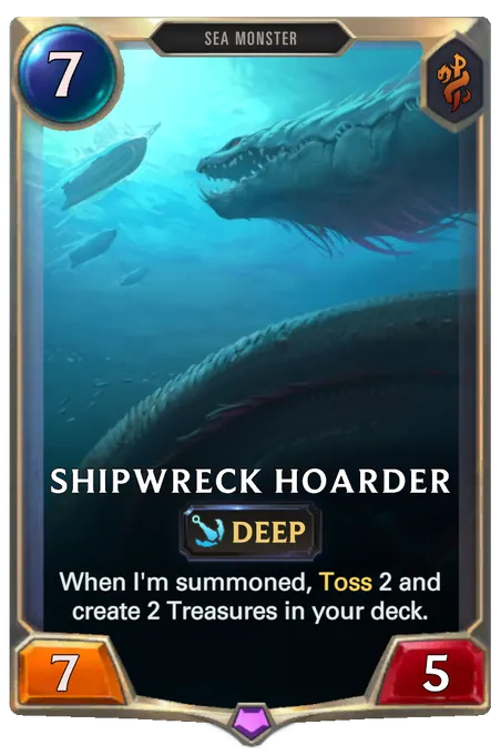 Shipwreck Hoarder. When I'm summoned, Toss 2 and create 2 Treasures in your deck.