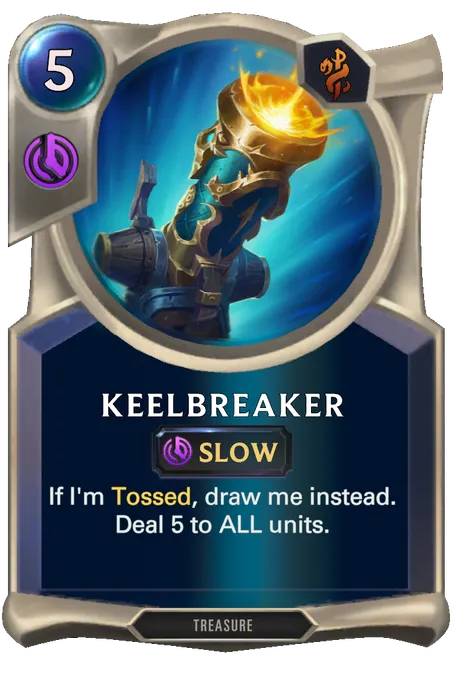 Keelbreaker. If I'm Tossed, draw me instead. Deal 5 to ALL units.