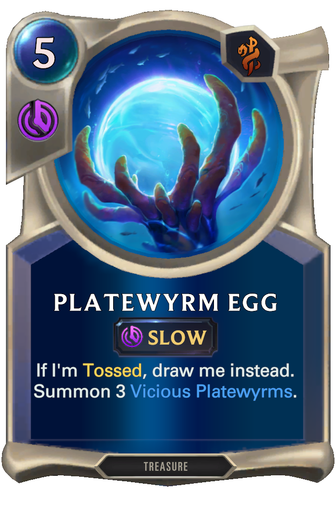 Platewyrm Egg. If I'm Tossed, draw me instead. Summon 3 Vicious Platewyrms.
