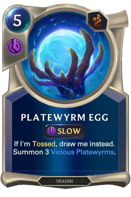 Platewyrm Egg. If I'm Tossed, draw me instead. Summon 3 Vicious Platewyrms.
