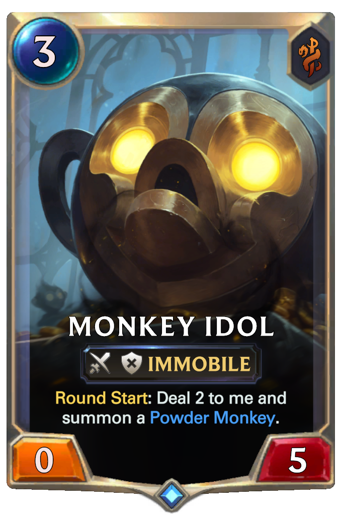 Monkey Idol. Round Start: Deal 2 to me and summon a Powder Monkey.