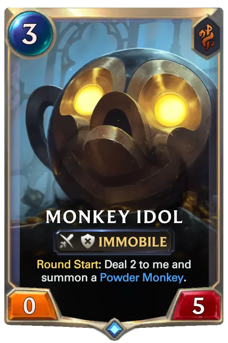 Monkey Idol. Round Start: Deal 2 to me and summon a Powder Monkey.