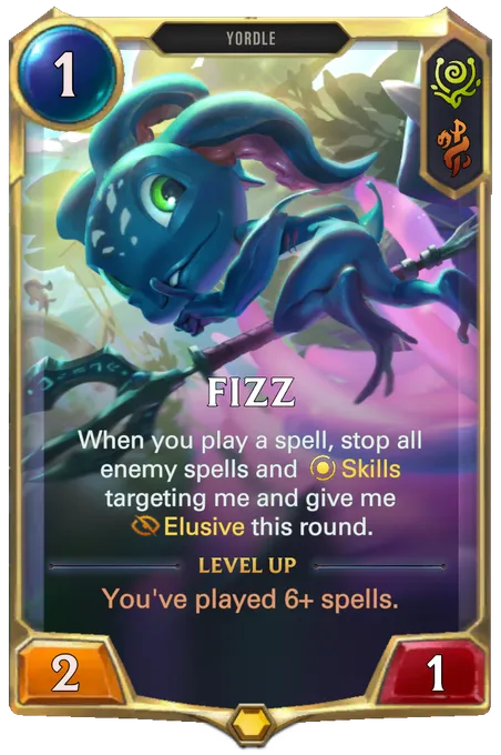 Fizz. When you play a spell, stop all enemy spells and Skills targeting me and give me Elusive this round. Level up: You've played 6+ spells.