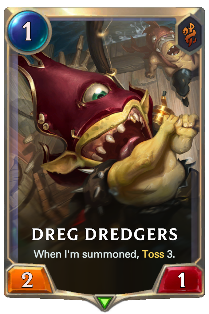 Dreg Dredgers. When I'm summoned, Toss 3.