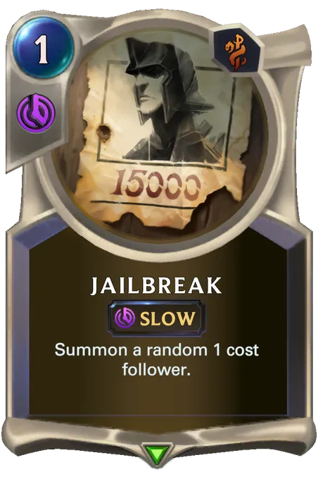 Jailbreak. Summon a random 1 cost follower.