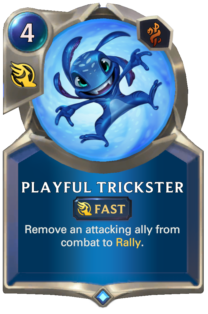 Playful Trickster. Remove an attacking ally from combat to Rally.