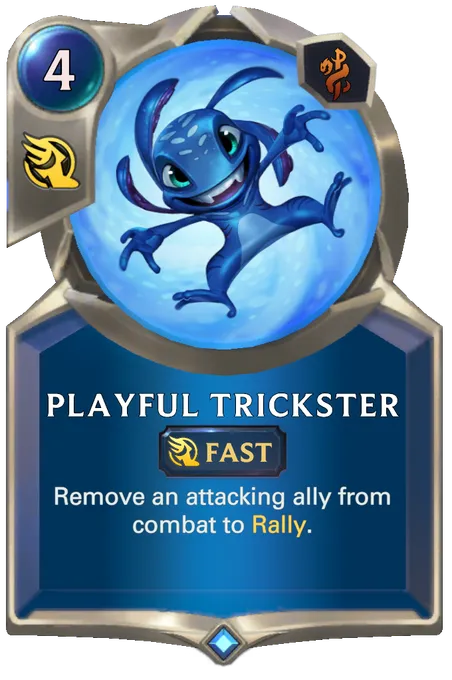 Playful Trickster. Remove an attacking ally from combat to Rally.
