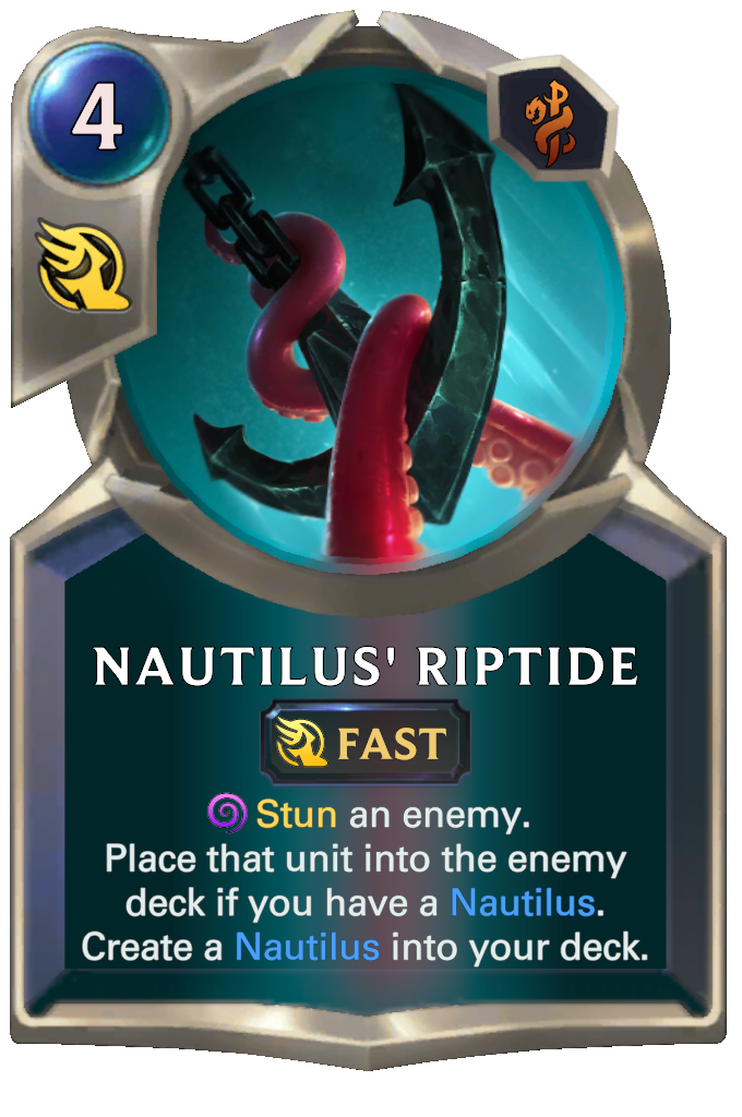 Nautilus' Riptide. Stun an enemy. Place that unit into the enemy deck if you have a Nautilus. Create a Nautilus into your deck.