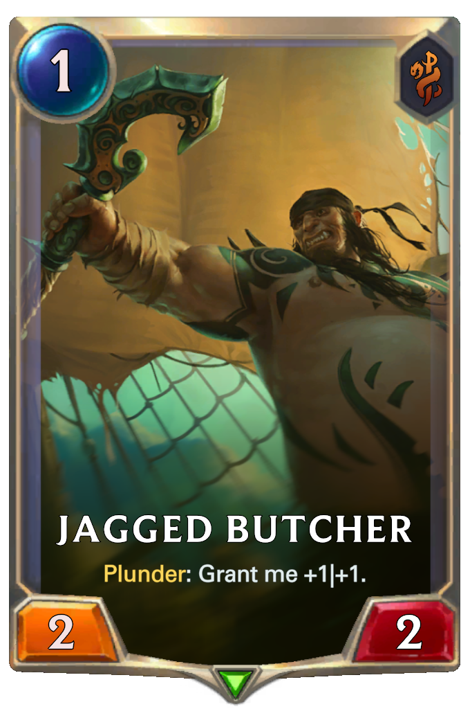 Jagged Butcher. Plunder: Grant me +1|+1.